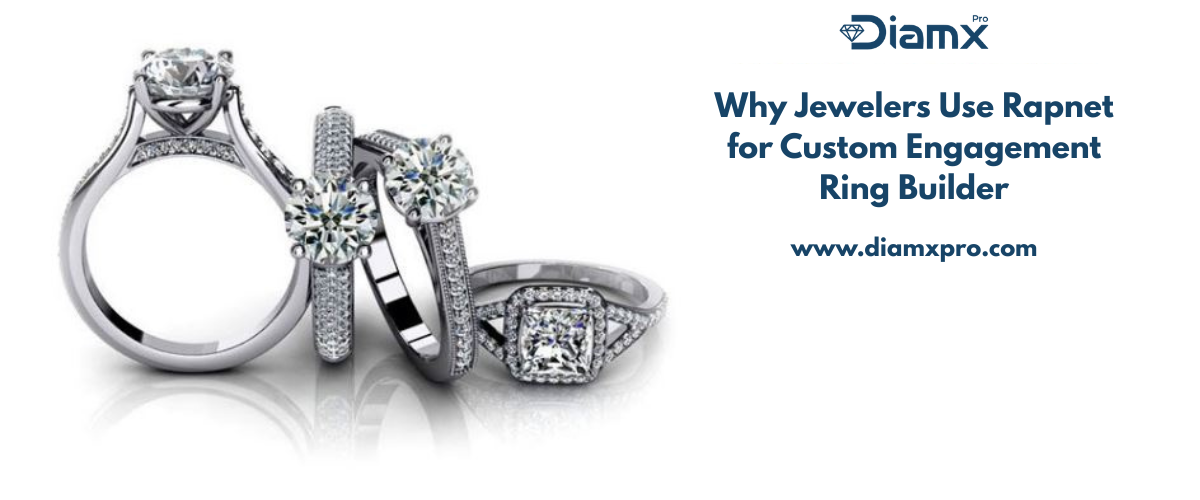 Why Jewelers Use Rapnet for Custom Engagement Ring Builder